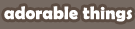 Adorable Things